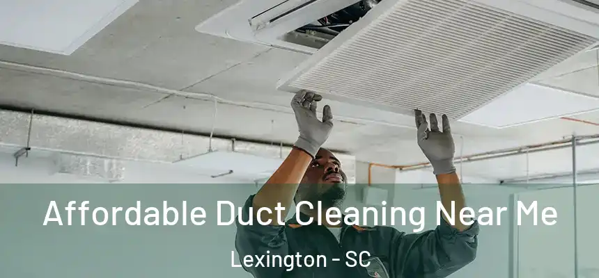 Affordable Duct Cleaning Near Me Lexington - SC