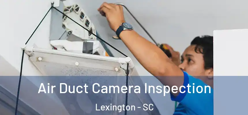  Air Duct Camera Inspection Lexington - SC