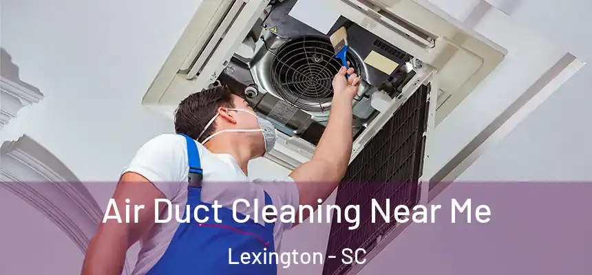 Air Duct Cleaning Near Me Lexington - SC
