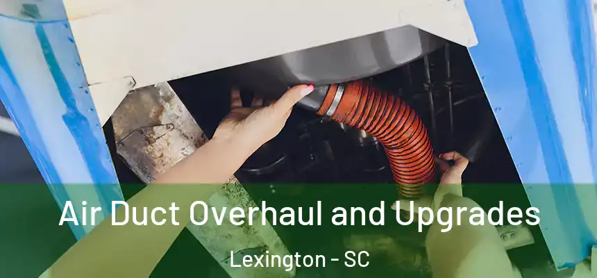 Air Duct Overhaul and Upgrades Lexington - SC