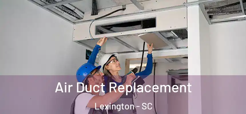  Air Duct Replacement Lexington - SC
