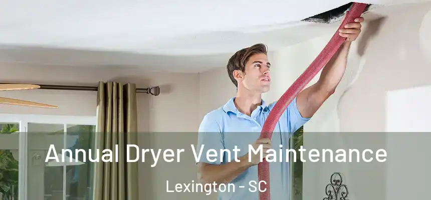  Annual Dryer Vent Maintenance Lexington - SC