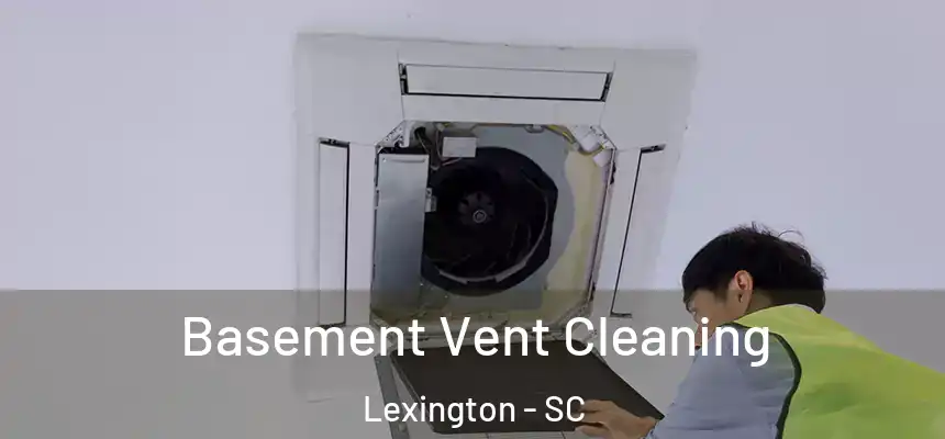 Basement Vent Cleaning Lexington - SC