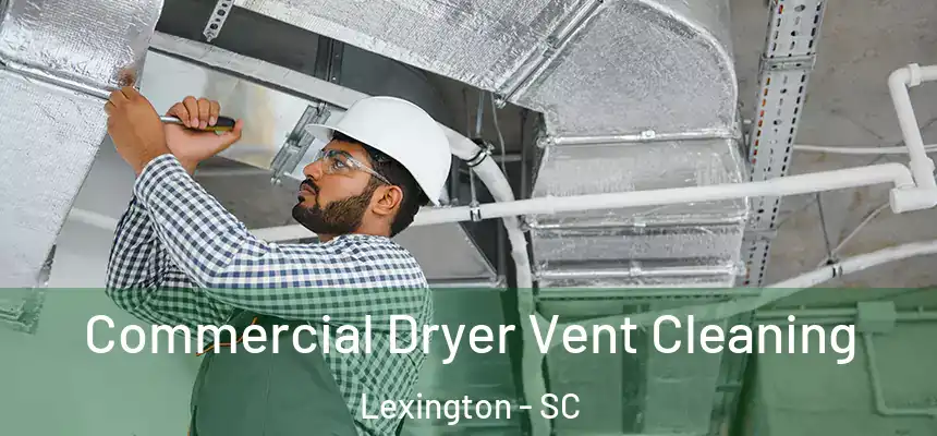 Commercial Dryer Vent Cleaning Lexington - SC
