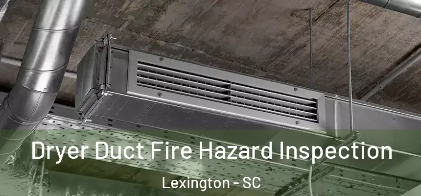  Dryer Duct Fire Hazard Inspection Lexington - SC