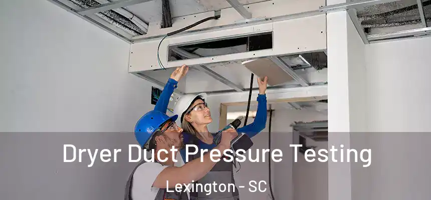  Dryer Duct Pressure Testing Lexington - SC