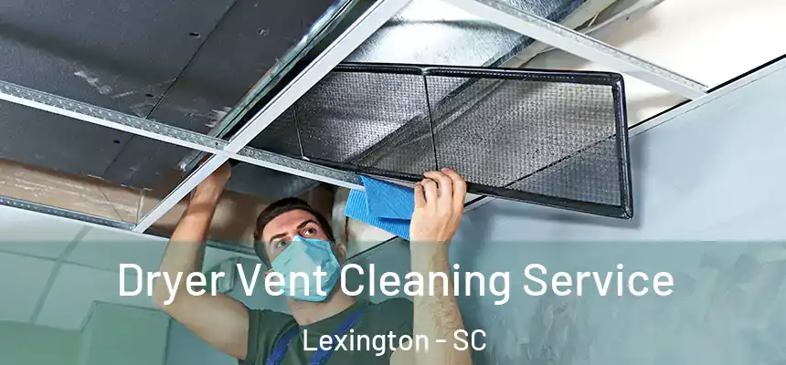  Dryer Vent Cleaning Service Lexington - SC
