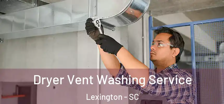  Dryer Vent Washing Service Lexington - SC