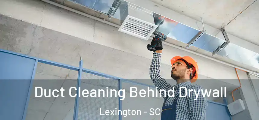  Duct Cleaning Behind Drywall Lexington - SC