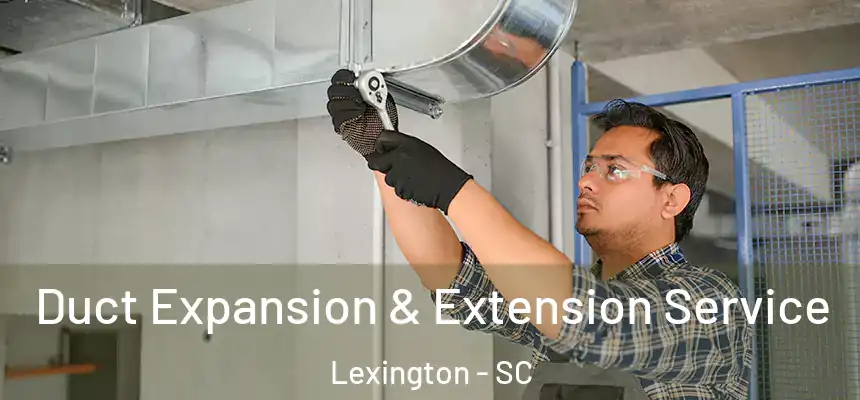  Duct Expansion & Extension Service Lexington - SC