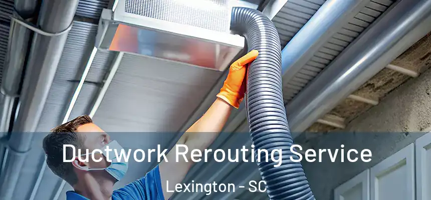  Ductwork Rerouting Service Lexington - SC
