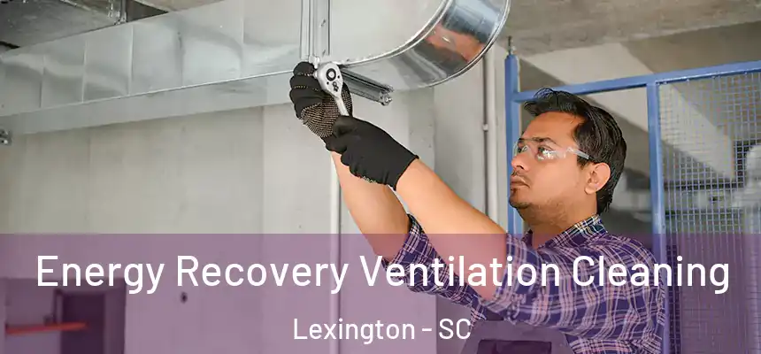  Energy Recovery Ventilation Cleaning Lexington - SC