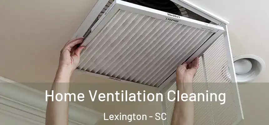 Home Ventilation Cleaning Lexington - SC