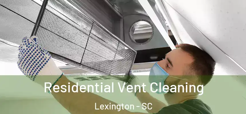 Residential Vent Cleaning Lexington - SC