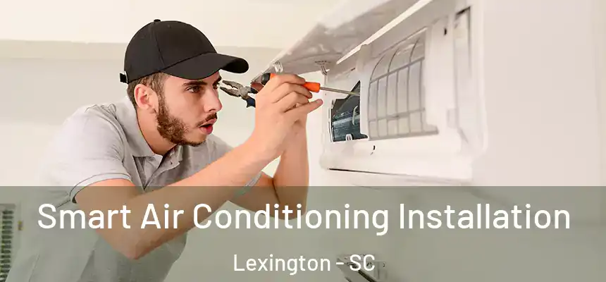  Smart Air Conditioning Installation Lexington - SC