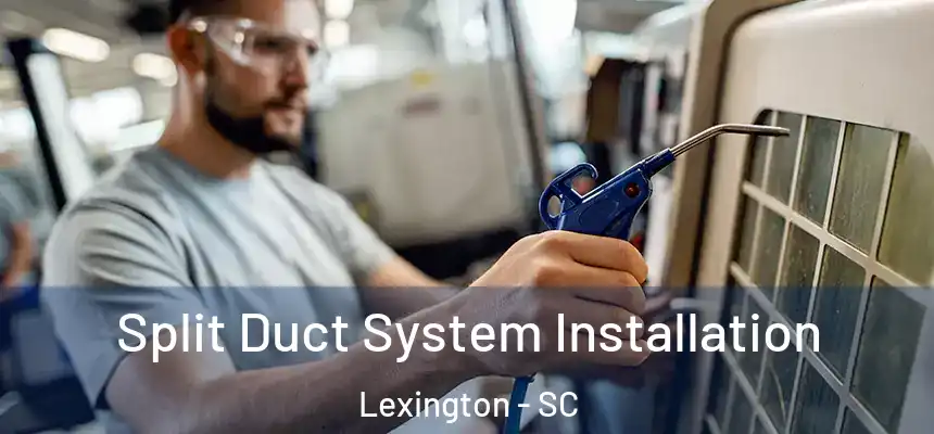 Split Duct System Installation Lexington - SC