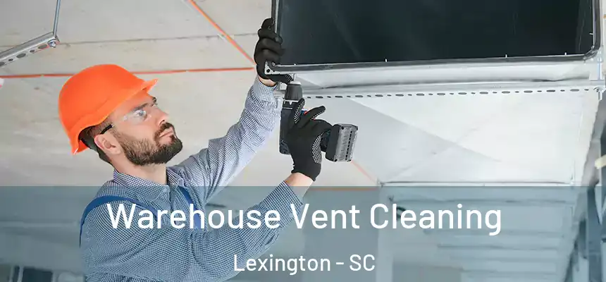  Warehouse Vent Cleaning Lexington - SC